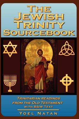 The Jewish Trinity Sourcebook: Trinitarian Readings from the Old Testament - Yoel Natan - cover