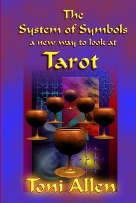 The System of Symbols: A New Way to Look at Tarot - Toni Allen - cover