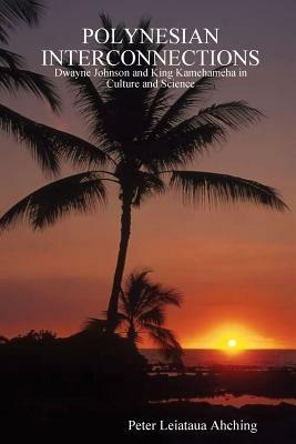 Polynesian Interconnections: Dwayne Johnson as King Kamehameha. 2nd Edition - Peter, Leiataua AhChing - cover
