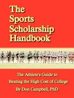 The Sports Scholarship Handbook: The Athlete's Guide to Beating the High Cost of College