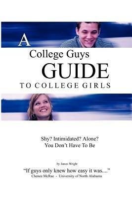 A College Guys Guide To College Girls - James Wright - cover