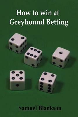 How to Win at Greyhound Betting - Samuel Blankson - cover