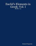 Euclid's Elements in Greek: Vol. I: Books 1-4