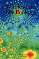 Wholesome Life Ecology: How to Live Wholesomely in a Society That is Killing the Planet?