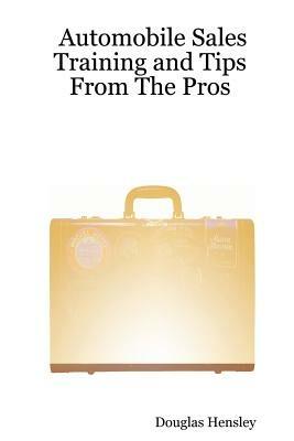 Automobile Sales Training and Tips From The Pros - Douglas Hensley - cover