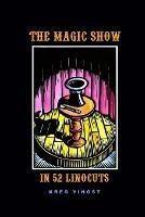 The Magic Show in 52 Linocuts - Kreg Yingst - cover