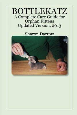 Bottlekatz: A Complete Care Guide for Orphan Kittens - Sharon Darrow - cover