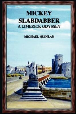 Mickey Slabdabber, a Limerick Odyssey - Michael Quinlan - cover