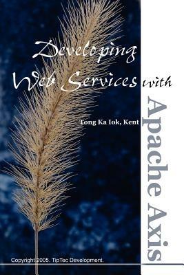 Developing Web Services with Apache Axis - Ka Iok Tong - cover