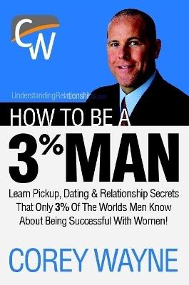 How to Be a 3% Man, Winning the Heart of the Woman of Your Dreams - Corey Wayne - cover
