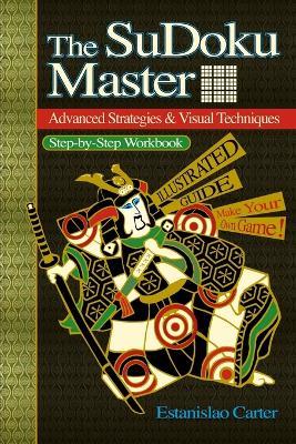 The SuDoku Master - Advanced Strategies & Visual Techniques - Estanislao Carter - cover