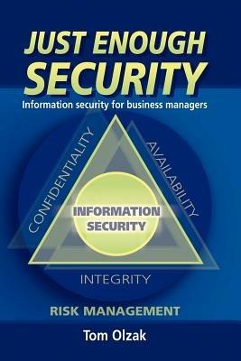 Just Enough Security: Information Security for Business Managers - Tom Olzak - cover