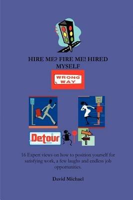 Hire Me? Fire Me! Hired Myself - David Michael - cover