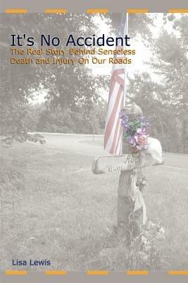 It's No Accident: The Real Story Behind Senseless Death and Injury on Our Roads - Lisa Lewis - cover