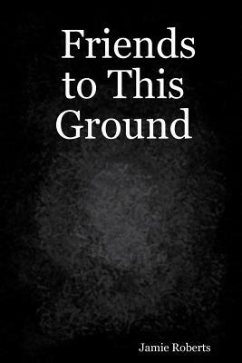 Friends to This Ground - Jamie Roberts - cover