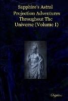 Sapphire's Astral Projection Adventures Throughout The Universe (Volume I) - , Sapphire - cover