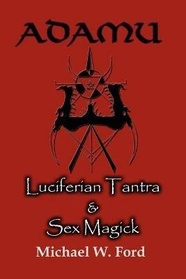 ADAMU - Luciferian Tantra and Sex Magick - Michael, W. Ford - cover