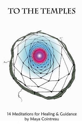 To The Temples: 14 Meditations for Healing & Guidance - Maya Cointreau - cover