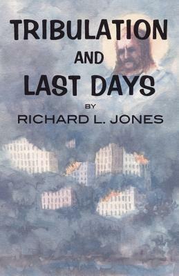 Tribulation and Last Days - Richard L. Jones - cover