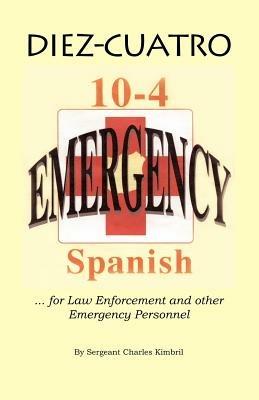 Diez-cuatro: 10-4 Spanish for Law Enforcement - Charles G. Kimbril - cover