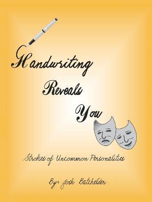 Handwriting Reveals You Strokes of Uncommon Personalites - Josh Batchelder - cover