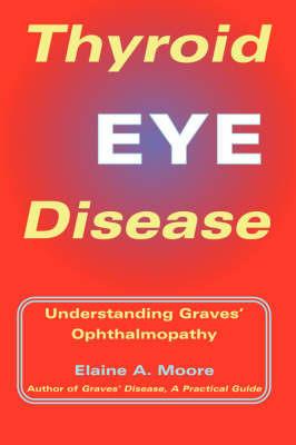 Thyroid Eye Disease: Understanding Graves' Opthalmopathy - Elaine Moore - cover