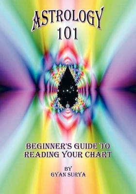 Astrology 101: Beginner's Guide to Reading Your Chart - Gyan Surya - cover