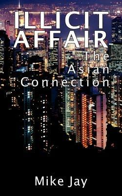 Illicit Affair: The Asian Connection - Mike Jay - cover