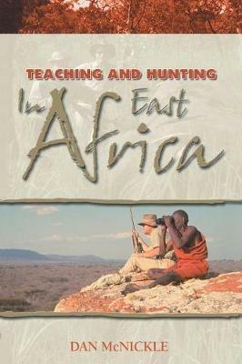 Teaching and Hunting in East Africa - Dan McNickle - cover