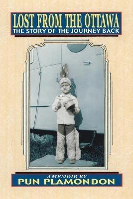 Lost from the Ottawa: The Story of the Journey Back - Pun Plamondon - cover