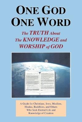 One God One Word: The Truth About the Knowledge and Worship of God - Clarence G. Wilson - cover