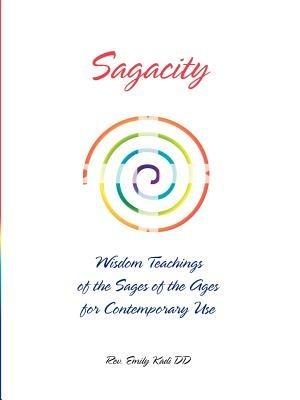 Sagacity: Wisdom Teachings of the Sages of the Ages for Contemporary Use - Rev Emily, Kadi DD - cover