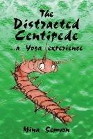 The Distracted Centipede: A Yoga Experience - Mina Semyon - cover