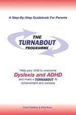 The Turnabout Programme: Help Your Child to Overcome Dyslexia and ADHD and Mak a Turnabout to Achievement and Success