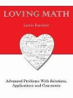 Loving Math: Advanced Problems with Solutions, Applications and Comments - Lewis Forsheit - cover