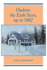 Hudson: The Early Years, up to 1867