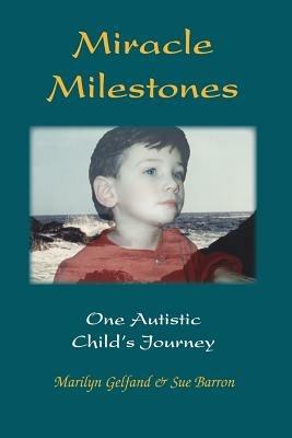 Miracle Milestones: One Autistic Child's Journey - Marilyn Gelfand,Sue Barron - cover