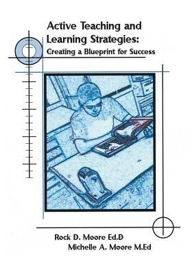 Active Teaching and Learning Strategies: Creating a Blueprint for Success - Rock Moore,Michelle A. Moore - cover