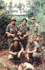You Ain't Gonna Believe This But... a Different Perspective of Vietnam