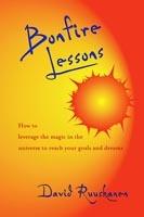Bonfire Lessons: How to Leverage the Magic in the Universe to Reach Your Goals and Dreams - David Ruuskanen - cover