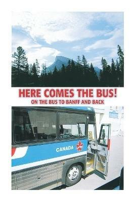 Here Comes the Bus on the Bus to Banff and Back - Ken Crassweller - cover