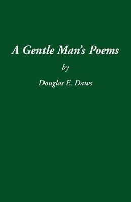 A Gentle Man's Poems - Douglas E. Daws - cover