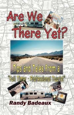 Are We There Yet?: Tips and Tales from a Full Timer Professional Tourist - Randy Badeaux - cover