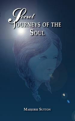 Secret Journeys of the Soul - Marjorie Sutton - cover
