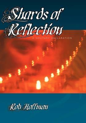 Shards of Reflection, A Solitary Declaration - Robert Hoffman - cover