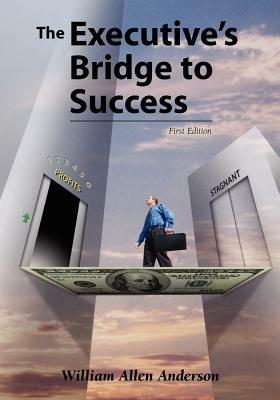 The Executive's Bridge to Success - William Allen Anderson - cover