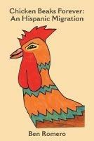 Chicken Beaks Forever: An Hispanic Migration - Ben Romero - cover