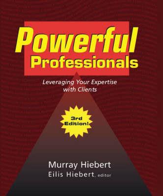 Powerful Professionals: Leveraging Your Expertise with Clients - Murray Hiebert - cover