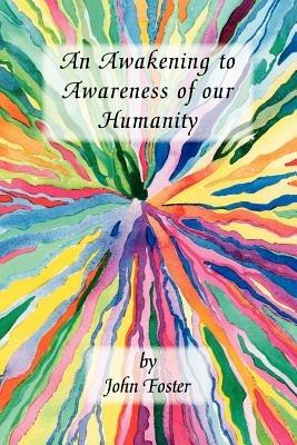 An Awakening to Awareness of Our Humanity - John Foster - cover