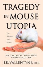 Tragedy in Mouse Utopia: An Ecological Commentary on Human Utopia